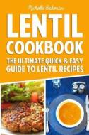 Lentil Cookbook: The Ultimate Quick & Easy Guide to Lentil Recipes di Michelle Bakeman edito da Createspace