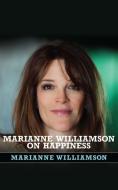 Marianne Williamson on Happiness di Marianne Williamson edito da Brilliance Audio