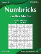 Numbricks Grilles Mixtes - Facile a Difficile - Volume 1 - 276 Grilles di Nick Snels edito da Createspace