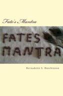 Fate's Mantra di MS Bernadette Hutchinson edito da Createspace
