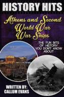 The Fun Bits of History You Don't Know about Athens and Second World War Warships: Illustrated Fun Learning for Kids di Callum Evans edito da Createspace