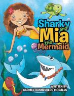 Sharky and Mia the Mermaid di Carmen Dannenberg Morales edito da Xlibris