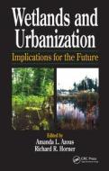 Wetlands And Urbanization edito da Taylor & Francis Inc