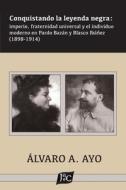 Conquistando La Leyenda Negra di Alvaro A Ayo edito da Juan De La Cuesta-Hispanic Monographs