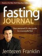Fasting Journal: Your Personal 21-Day Guide to a Successful Fast di Jentezen Franklin edito da CREATION HOUSE