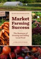 Market Farming Success di Lynn Byczynski edito da Chelsea Green Publishing Co