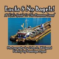 Locks & No Bagels! A Kid's Guide To The Panama Canal di Penelope Dyan edito da Bellissima Publishing LLC