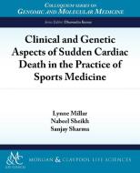 Clinical and Genetic Aspects of Sudden Cardiac Death in the Practice of Sports Medicine di Lynne Millar, Nabeel Sheikh, Sanjay Sharma edito da Biota Publishing