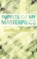 Puppets Of My Masterpiece di Darrell Redman edito da America Star Books