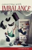 Cavorting with Imbalance di Catharine Blake edito da Mill City Press, Inc.
