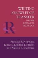 Writing Knowledge Transfer di Rebecca S. Nowacek, Rebecca Lorimer Leonard, Angela Rounsaville edito da Parlor Press