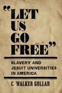 "Let Us Go Free" di C.Walker Gollar edito da Georgetown University Press