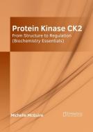 Protein Kinase Ck2: From Structure to Regulation (Biochemistry Essentials) edito da SYRAWOOD PUB HOUSE