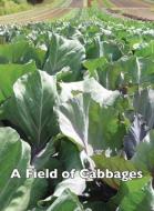 A Field Of Cabbages di Allen Frost edito da Good Deed Rain