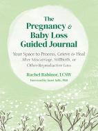 The Pregnancy and Baby Loss Guided Journal di Rachel Rabinor edito da New Harbinger Publications