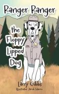 Ranger Ranger the Floppy Lipped Dog di Larry Gibbs edito da XULON PR