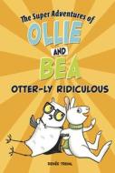Otter-Ly Ridiculous di Renée Treml edito da PICTURE WINDOW BOOKS