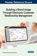 Building A Brand Image Through Electronic Customer Relationship Management Building A Brand Image Through Electronic Customer Relationship Management