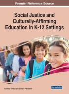 Social Justice and Culturally-Affirming Education in K-12 Settings edito da IGI GLOBAL