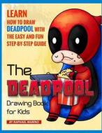 The Deadpool Drawing Book for Kids: Learn How to Draw Deadpool with the Easy and Fun Step-By-Step Guide di Raphael Marino edito da LIGHTNING SOURCE INC