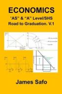 ECONOMICS; "AS" & "A" Level/SHS: Road to Graduation. V.1 di James Safo edito da LION FICTION