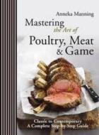 Mastering the Art of Poultry, Meat & Game di Anneka Manning edito da Murdoch Books