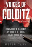 Voices Of Colditz di Peter Clay edito da Fonthill Media
