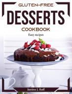 Gluten-Free Desserts Cookbook di Justine J. Ruff edito da Justine J. Ruff