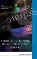Knowledge Mining Using Intelligent Agents edito da IMPERIAL COLLEGE PRESS