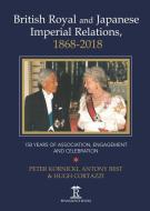 British Royal and Imperial Relations, 1868-2018 di PROF. DR. EM. Peter Kornicki, Anthony Best, Hugh Cortazzi edito da Global Books Ltd