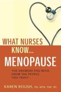 What Nurses Know...Menopause di Karen Roush edito da DEMOS HEALTH