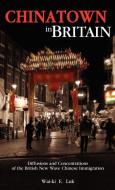 Chinatown in Britain di Wai-Ki Luk edito da Cambria Press