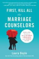 First, Kill All The Marriage Counselors di Laura Doyle edito da Benbella Books