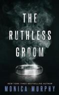 The Ruthless Groom di Monica Murphy edito da Dangerous Press LLC