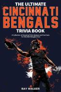 The Ultimate Cincinnati Bengals Trivia Book di Ray Walker edito da HRP House