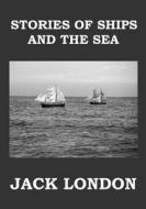 Stories of Ships and the Sea: Short Story Collection di Jack London edito da Createspace Independent Publishing Platform