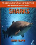Sharks: Fun and Fascinating Facts and Photos about These Amazing & Unique Animals for Kids di Sofia Filippo edito da Createspace Independent Publishing Platform