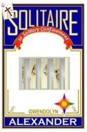 Solitaire: In Solitary Confinement di Gwendolyn a. Alexander edito da Createspace Independent Publishing Platform