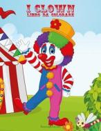 I Clown Libro Da Colorare 1 & 2 di Nick Snels edito da Createspace Independent Publishing Platform