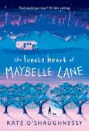 The Lonely Heart of Maybelle Lane di Kate O'Shaughnessy edito da YEARLING