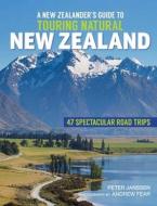 A New Zealanders Guide to Touring Natural New Zealand di Peter Janssen edito da WHITE CLOUD BOOKS