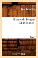Histoire Du Perigord. Tome 1 (Ed.1883-1885) di Leon Dessalles edito da Hachette Livre - Bnf