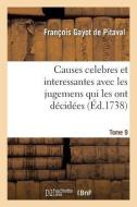Causes Celebres Et Interessantes Avec Les Jugemens Qui Les Ont D cid es. Tome 9 di Gayot de Pitaval-F edito da Hachette Livre - BNF