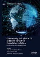 Cybersecurity Policy in the EU and South Korea from Consultation to Action edito da Springer International Publishing