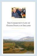The Community Life of Older People in Ireland di Carmel Gallagher edito da Lang, Peter