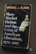 Mass-Market Fiction and the Crisis of American Liberalism, 1972-2017 di Michael J. Blouin edito da Springer-Verlag GmbH