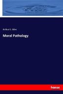 Moral Pathology di Arthur E. Giles edito da hansebooks