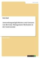 Anwendungsmöglichkeiten und Grenzen von Revenue Management Methoden in der Gastronomie di Felix Riedl edito da GRIN Verlag