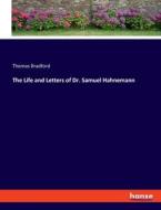 The Life and Letters of Dr. Samuel Hahnemann di Thomas Bradford edito da hansebooks