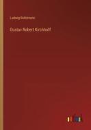 Gustav Robert Kirchhoff di Ludwig Boltzmann edito da Outlook Verlag